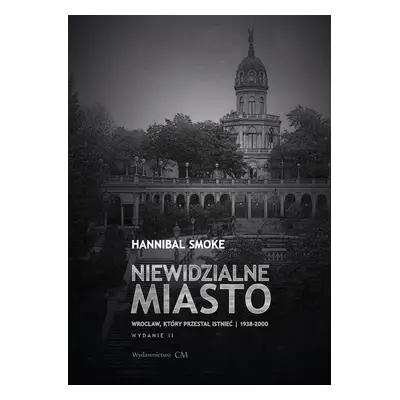 Niewidzialne miasto. Wrocław, który przestał...