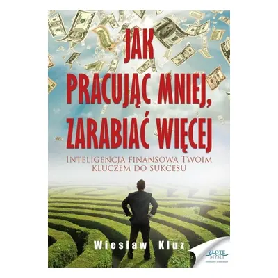 Jak pracując mniej, zarabiać więcej