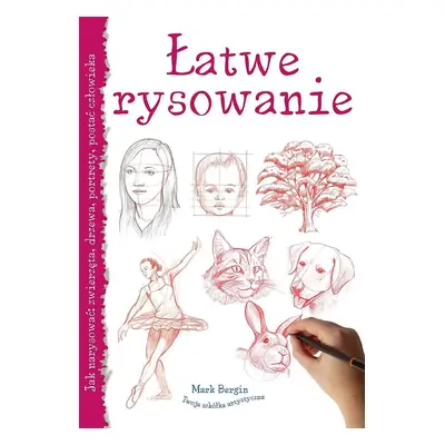 Łatwe rysowanie. Jak narysować: zwierzęta, drzewa, portrety, postać człowieka wyd. 2023