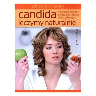 Candida leczymy naturalnie. Najlepsze metody...