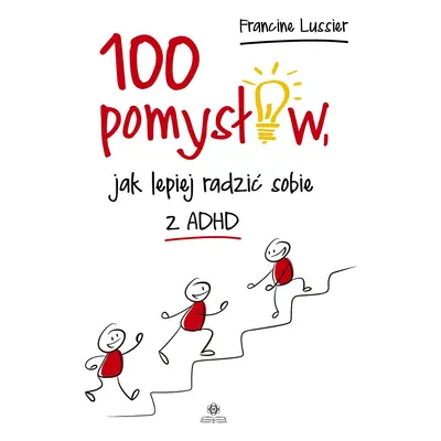 100 pomysłów jak lepiej radzić sobie z ADHD