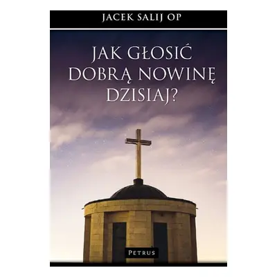 Jak głosić dobrą nowinę dzisiaj