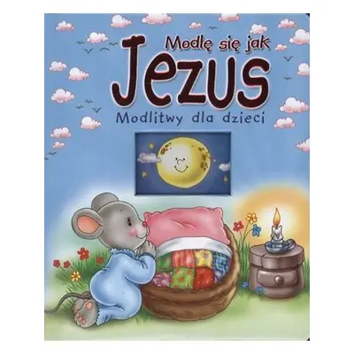 Modlę się jak Jezus modlitwy dla dzieci