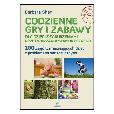 Codzienne gry i zabawy dla dzieci z zaburzeniami przetwarzania sensorycznego