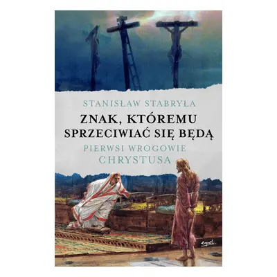 Znak, któremu sprzeciwiać się będą. Pierwsi wrogowie Chrystusa