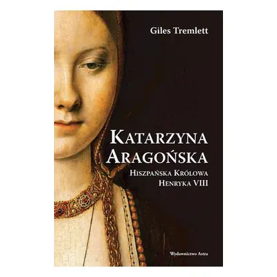 Katarzyna Aragońska. Hiszpańska królowa Henryka VIII