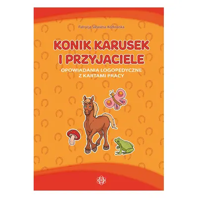 Konik karusek i przyjaciele opowiadania logopedyczne z kartami pracy