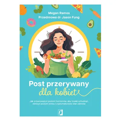 Post przerywany dla kobiet. Jak zrównoważyć poziom hormonów, aby trwale schudnąć, obniżyć poziom