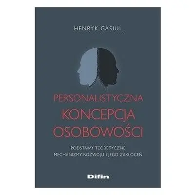 Personalistyczna koncepcja osobowości. Podstawy teoretyczne. Mechanizmy rozwoju i jego zakłóceń