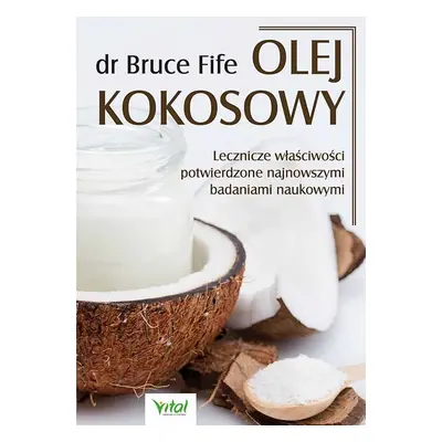 Olej kokosowy. Lecznicze właściwości potwierdzone najnowszymi badaniami naukowymi