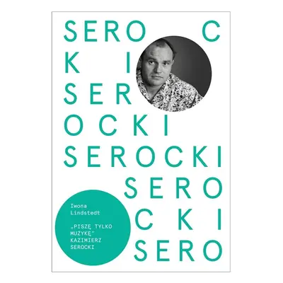 Kazimierz Serocki. Piszę tylko muzykę