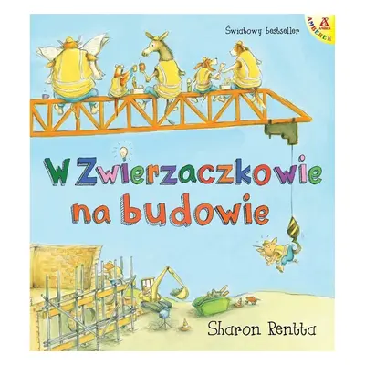 Dzień w Zwierzaczkowie.W Zwierzaczkowie na budowie