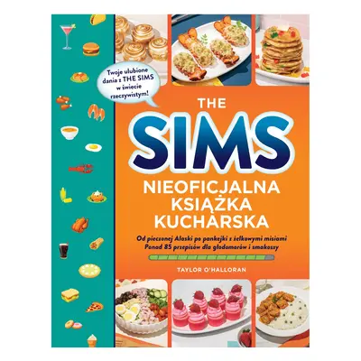 The Sims. Nieoficjalna książka kucharska. Od pieczonej Alaski po pankejki z żelkowymi misiami. P