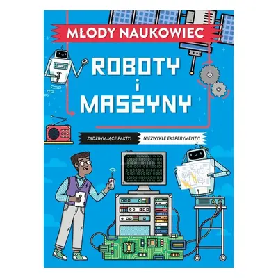 Roboty i maszyny. Młody naukowiec