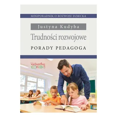 Trudności rozwojowe. Porady pedagoga