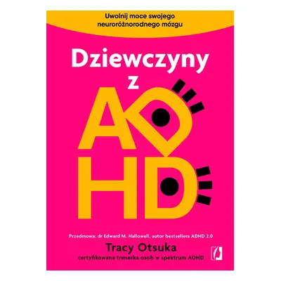 Dziewczyny z ADHD. Uwolnij moce swojego neuroróżnorodnego mózgu