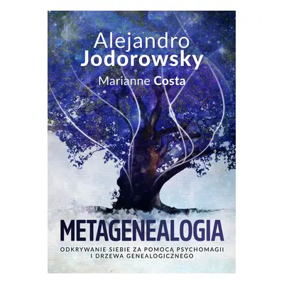 Metagenealogia. Odkrywanie siebie za pomocą psychomagii i drzewa genealogicznego