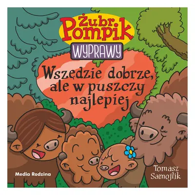 Wszędzie dobrze, ale w puszczy najlepiej. Żubr Pompik. Wyprawy