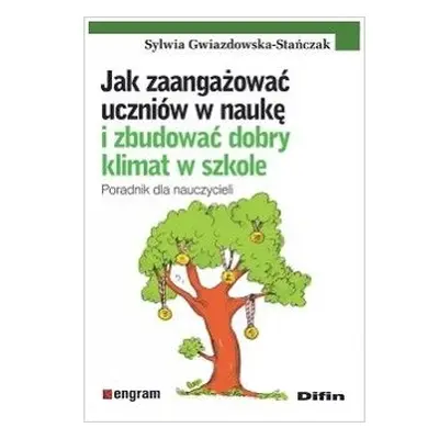 Jak zaangażować uczniów w naukę i zbudować dobry klimat w szkole. Poradnik dla nauczycieli