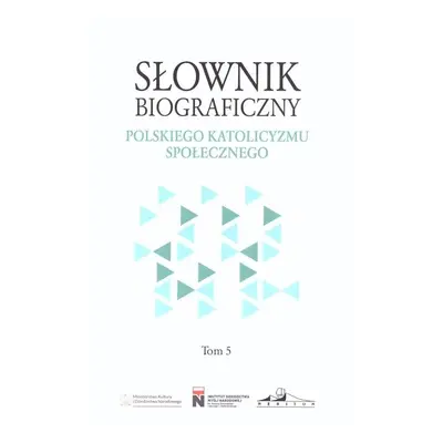 Słownik biograficzny polskiego katolicyzmu.. T.5