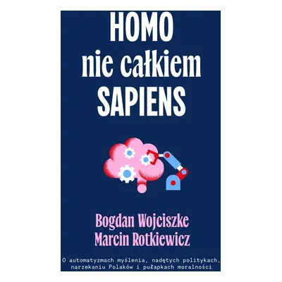 Homo nie całkiem sapiens. O automatyzmach myślenia, nadętych politykach, narzekaniu Polaków i pu