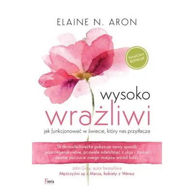 Wysoko wrażliwi. Jak funkcjonować w świecie, który nas przytłacza wyd. 2