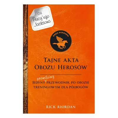 Tajne akta Obozu Herosów. Jedyny prawdziwy przewodnik po obozie treningowym dla półbogów wyd. 20