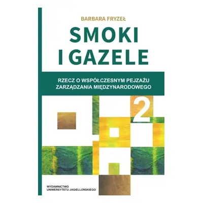 Smoki i Gazele 2. Rzecz o współczesnym pejzażu zarządzania międzynarodowego