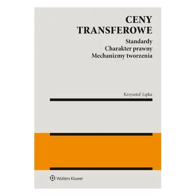 Ceny transferowe. Standardy. Charakter prawny. Mechanizmy tworzenia