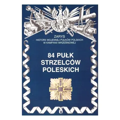 84 Pułk Strzelców Poleskich Zarys Historii..