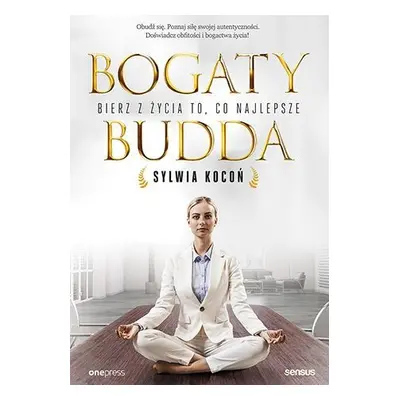 Bogaty budda. Bierz z życia to, co najlepsze