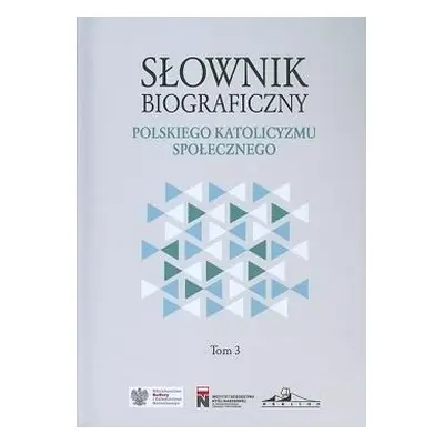 Słownik biograficzny polskiego katol. społ. T.3