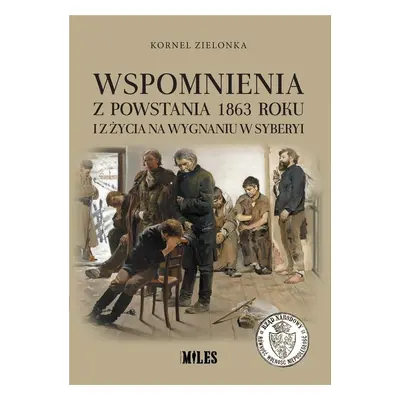 Wspomnienia z Powstania 1863 roku i z życia na...