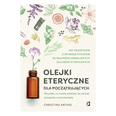 Olejki eteryczne dla początkujących. Wszystko, co musisz wiedzieć, by zacząć przygodę z aromater