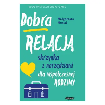 Dobra relacja. Skrzynka z narzędziami dla współczesnej rodziny wyd. 2022