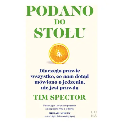 Podano do stołu. Dlaczego prawie wszystko, co nam dotąd mówiono o jedzeniu, nie jest prawdą