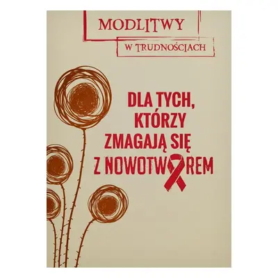 Dla tych którzy zmagają się z nowotworem modlitwy w trudnościach