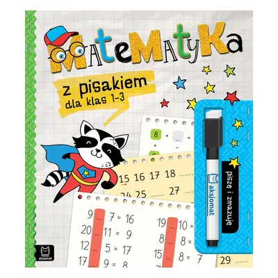 Matematyka z pisakiem dla klas 1-3. Piszę i zmazuję