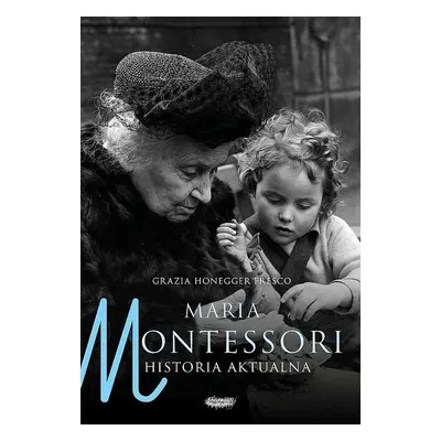 Maria Montessori. Historia aktualna