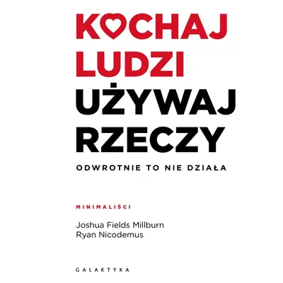 Kochaj ludzi, używaj rzeczy. Odwrotnie to nie działa