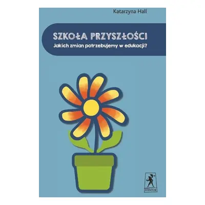 Szkoła przyszłości. Jakich zmian potrzebujemy..