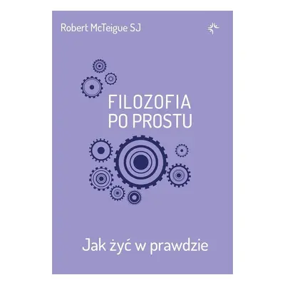 Filozofia po prostu. Jak żyć w prawdzie