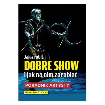 Jak zrobić dobre show i jak na nim zarabiać