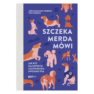 Szczeka, merda, mówi. Jak być najlepszym człowiekiem swojego psa