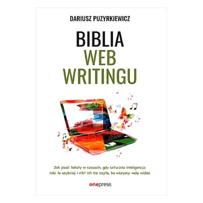 Biblia webwritingu. Jak pisać teksty w czasach..