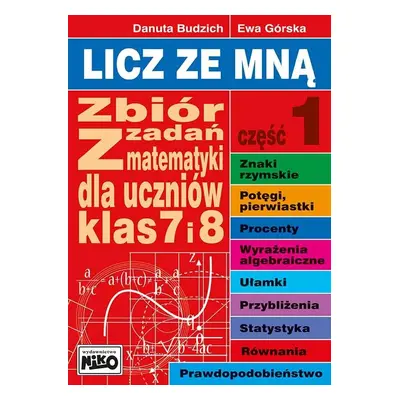 Licz ze mną zbiór zadań z matematyki dla uczniów klas 7 i 8 część 1