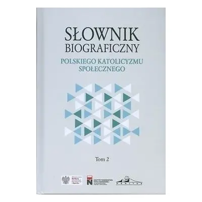 Słownik biograficzny polskiego katolicyzmu.. T.2