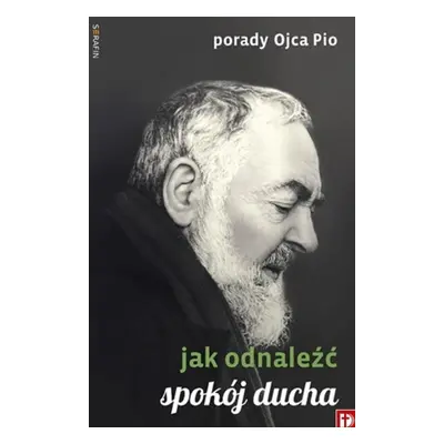 Porady Ojca Pio - Jak odnaleźć spokój ducha