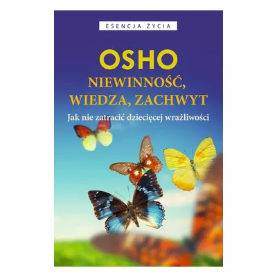 Niewinność, wiedza, zachwyt. Jak nie zatracić dziecięcej wrażliwości