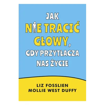 Jak nie tracić głowy, gdy przytłacza nas życie